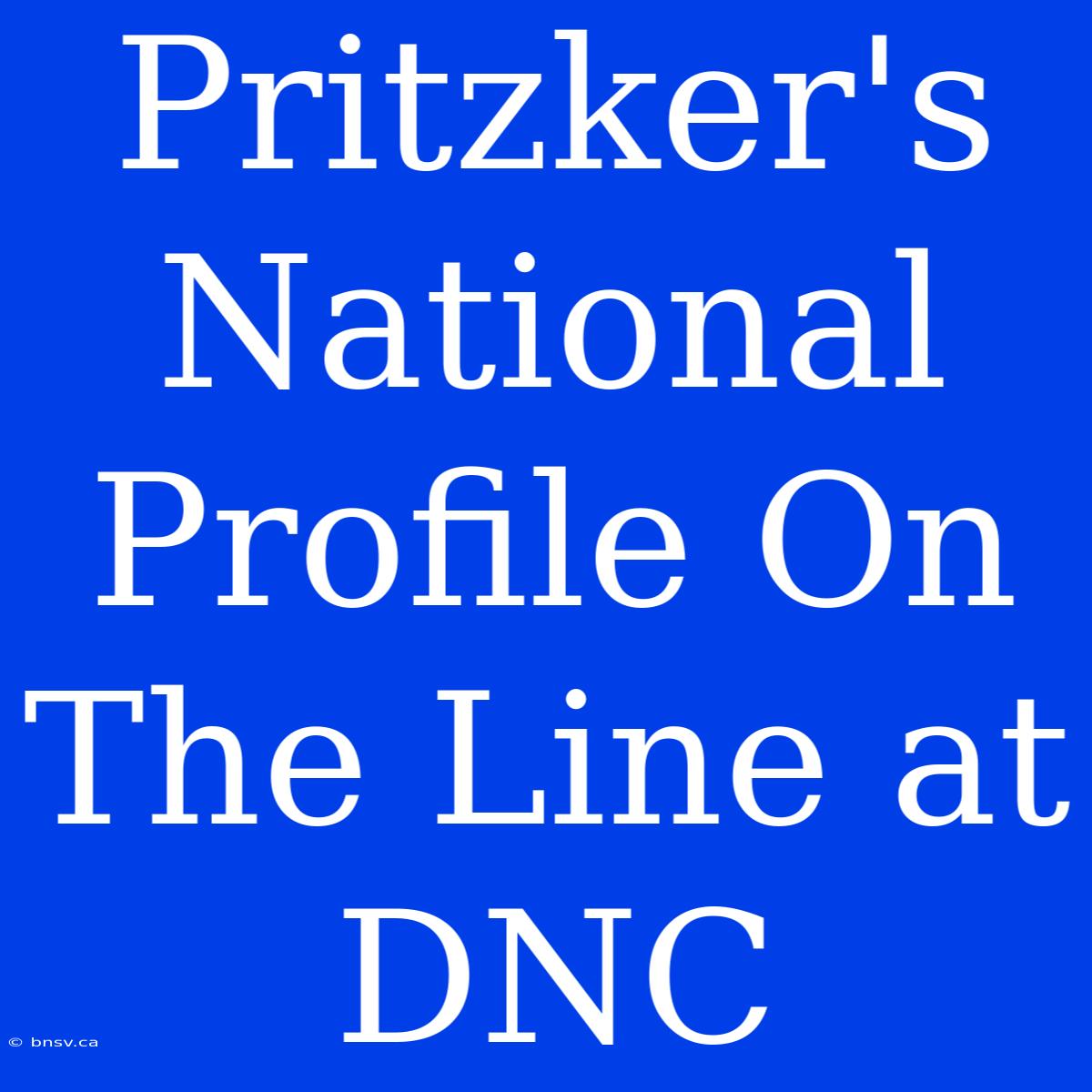 Pritzker's National Profile On The Line At DNC