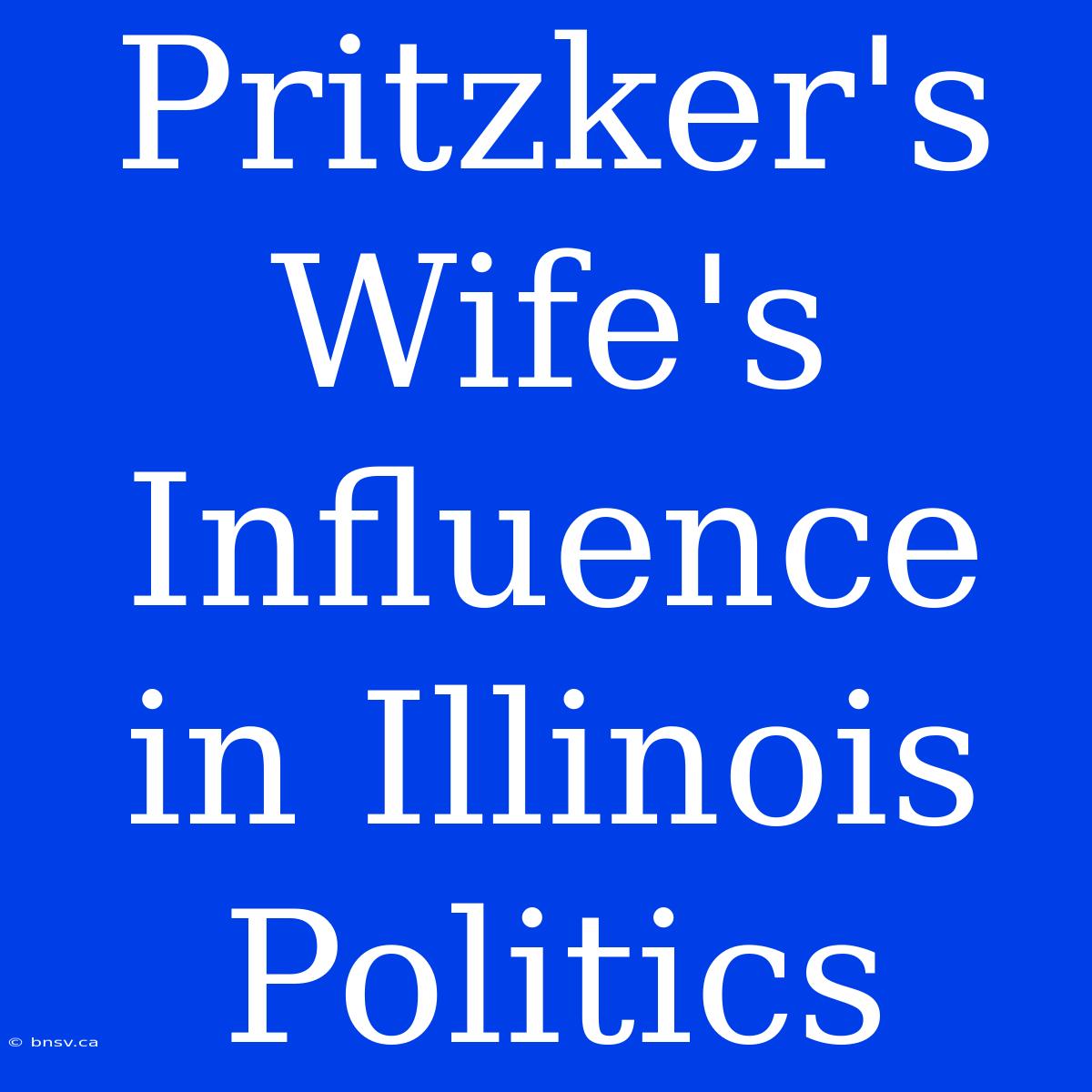 Pritzker's Wife's Influence In Illinois Politics