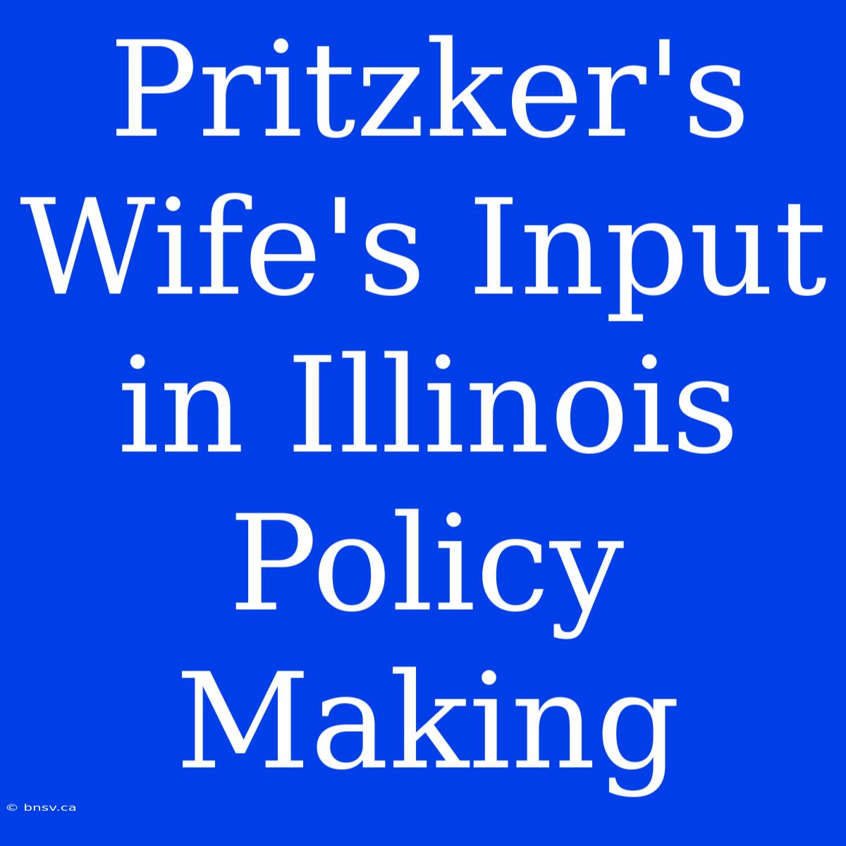 Pritzker's Wife's Input In Illinois Policy Making