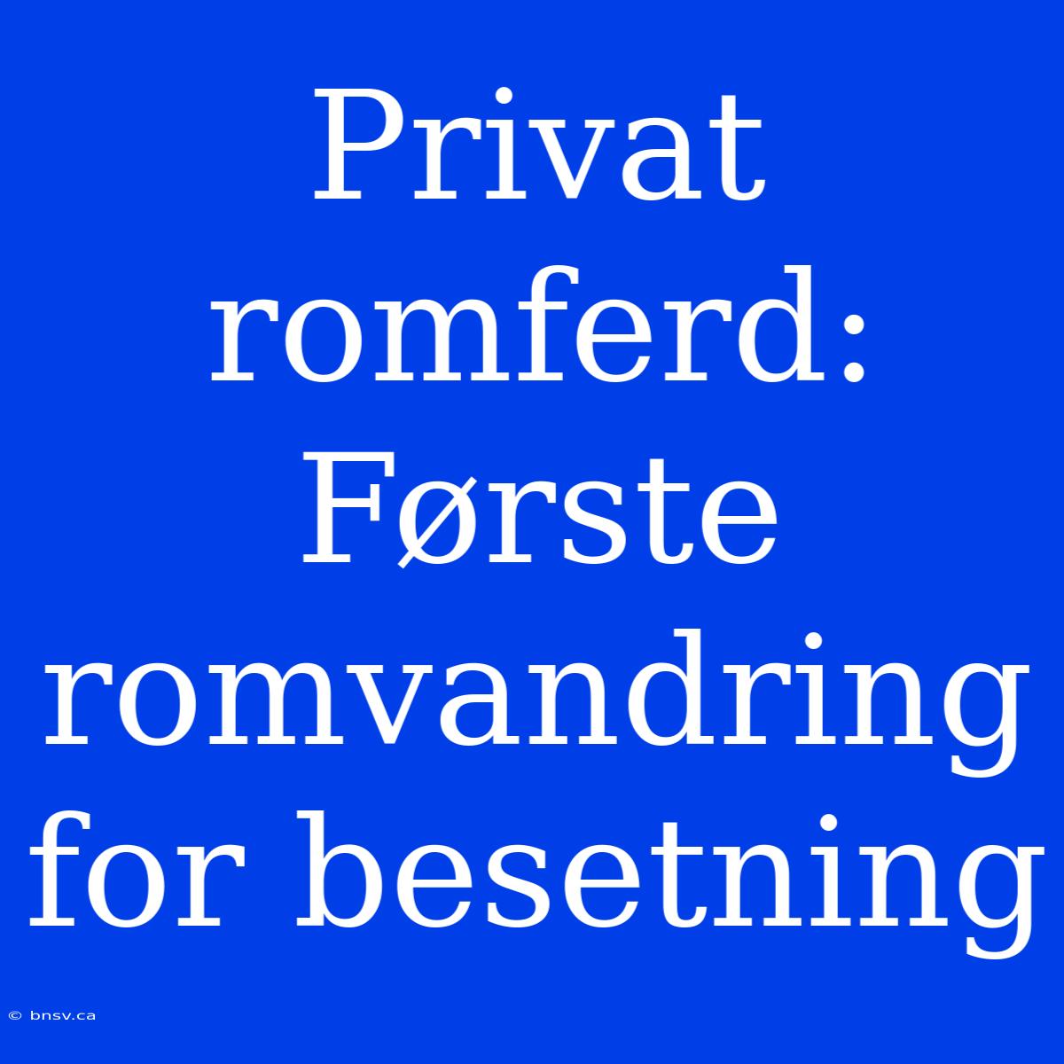 Privat Romferd: Første Romvandring For Besetning