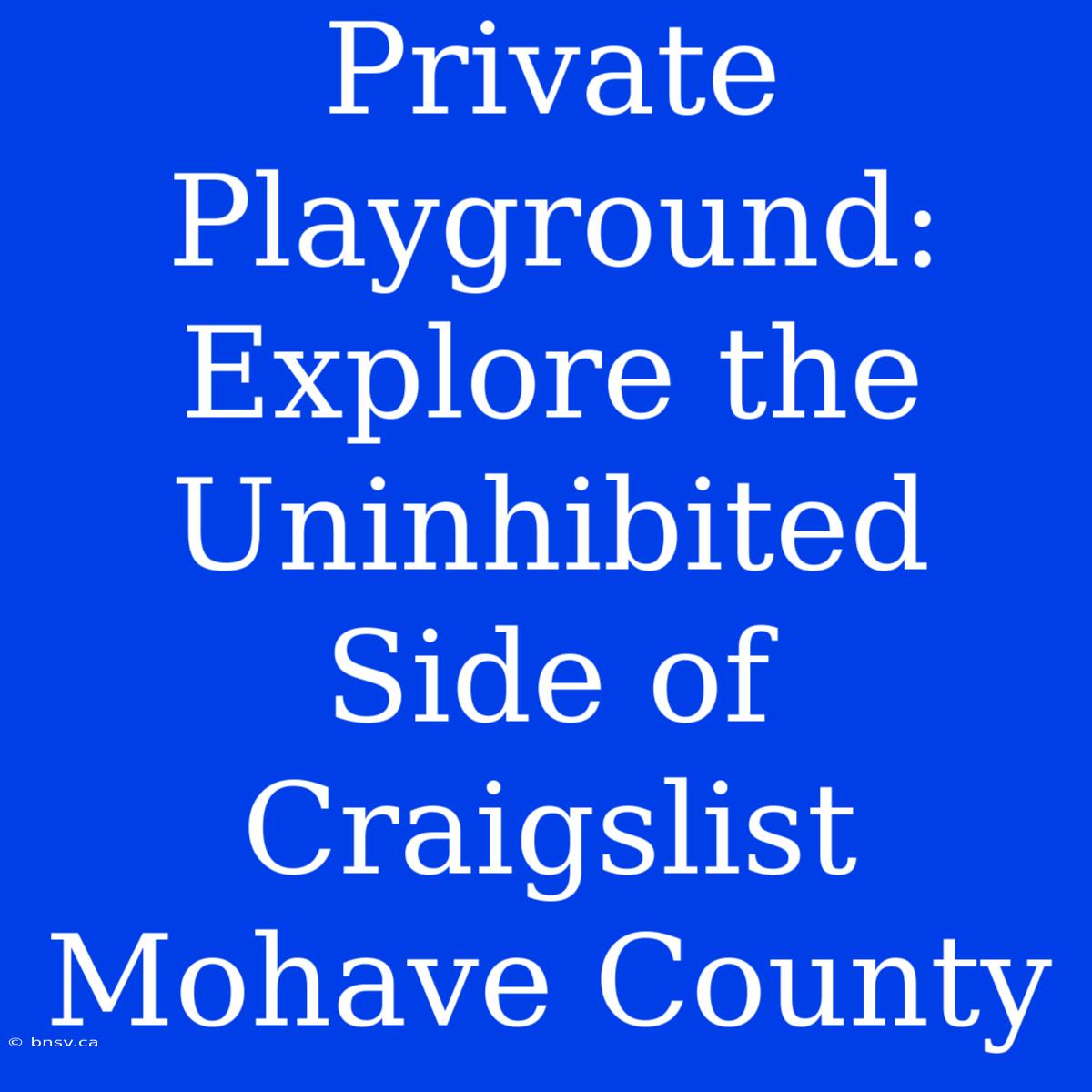 Private Playground: Explore The Uninhibited Side Of Craigslist Mohave County