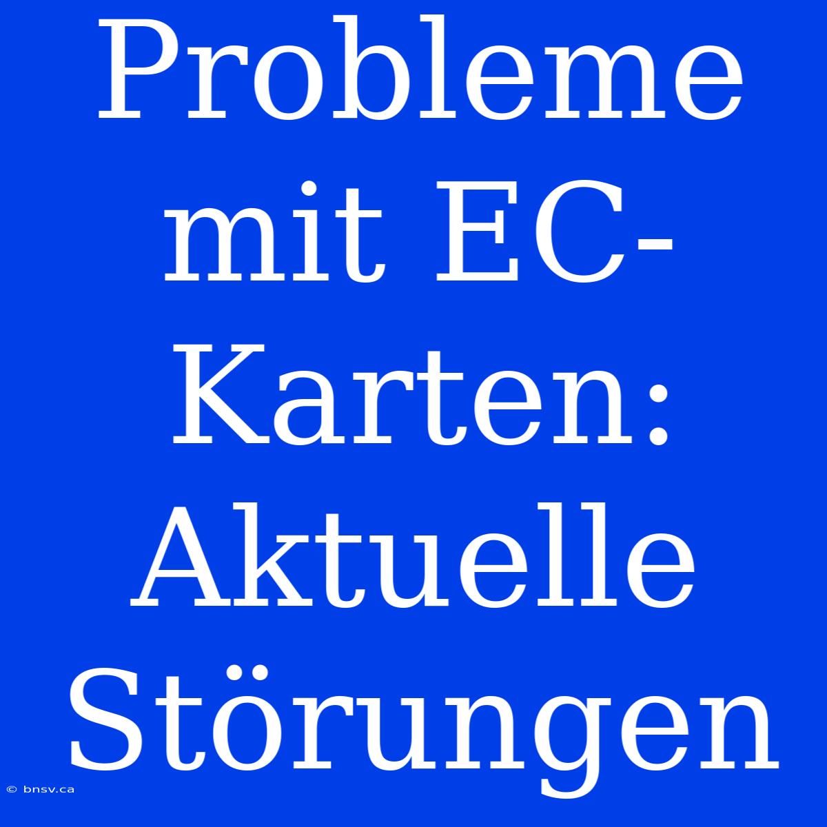 Probleme Mit EC-Karten: Aktuelle Störungen