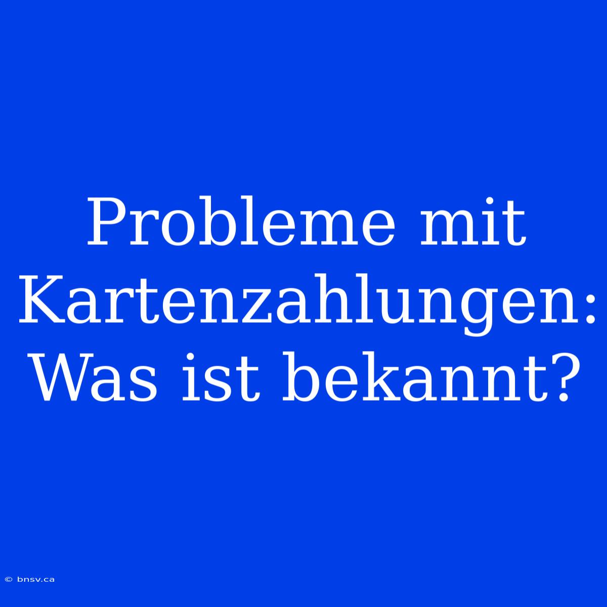 Probleme Mit Kartenzahlungen: Was Ist Bekannt?