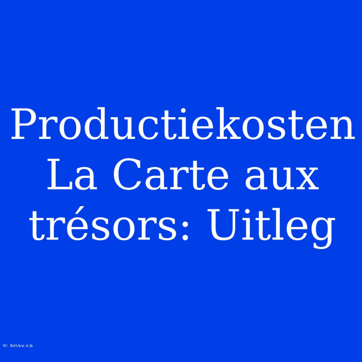 Productiekosten La Carte Aux Trésors: Uitleg