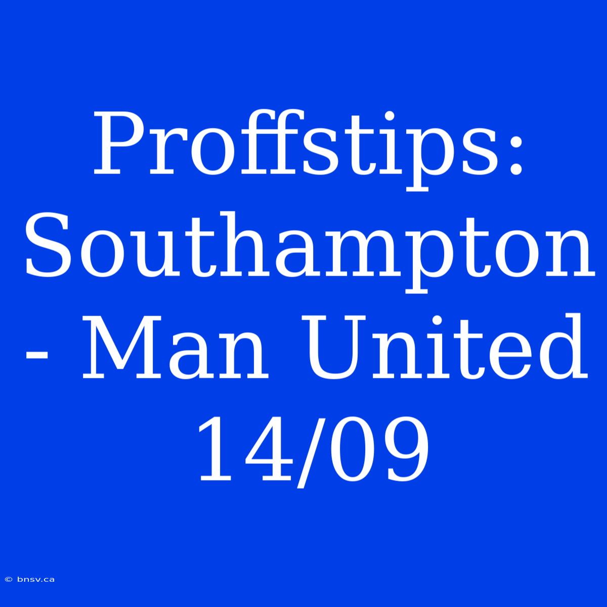 Proffstips: Southampton - Man United 14/09