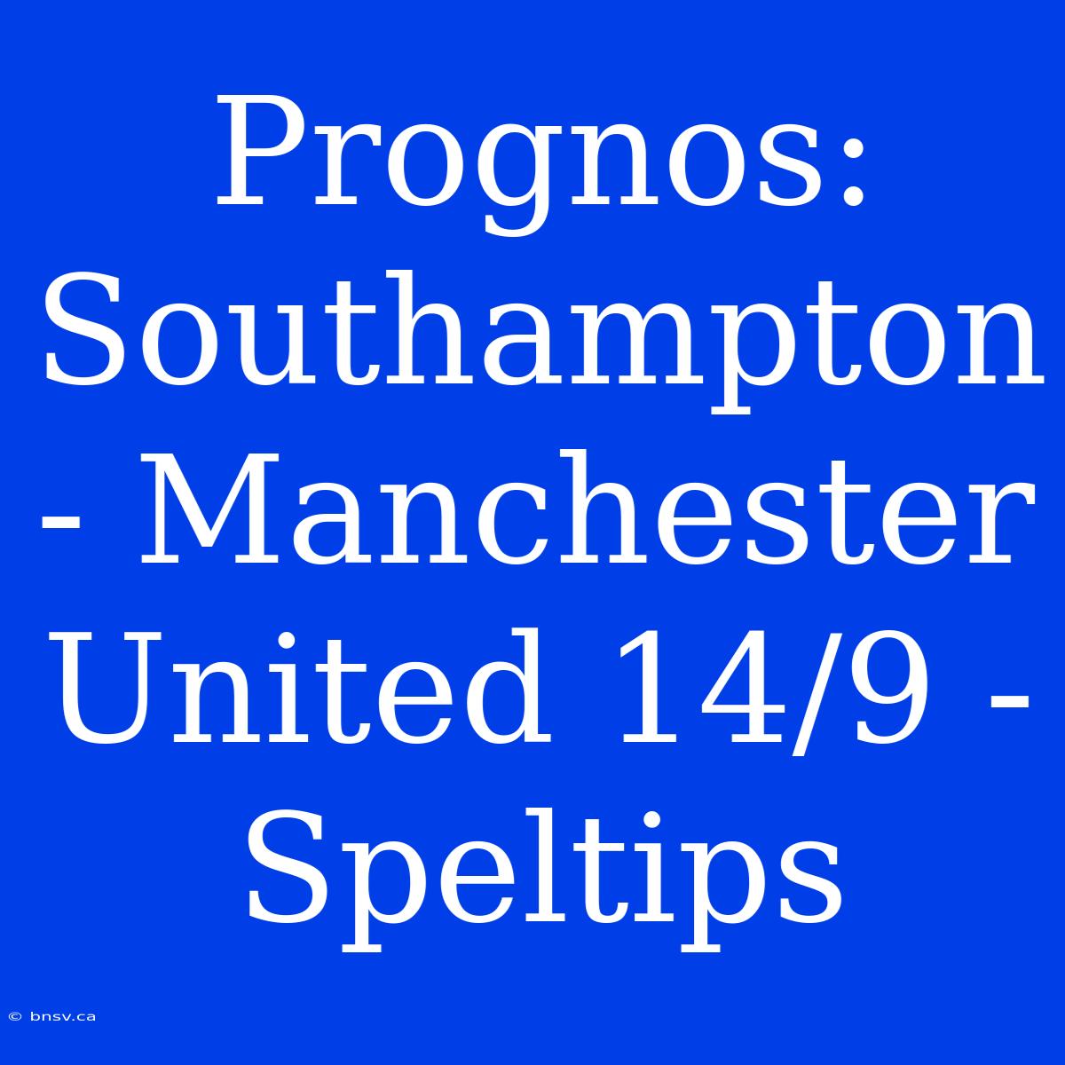 Prognos: Southampton - Manchester United 14/9 - Speltips