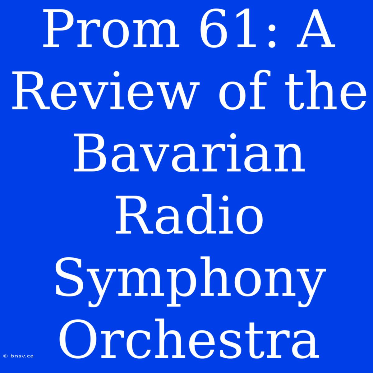 Prom 61: A Review Of The Bavarian Radio Symphony Orchestra