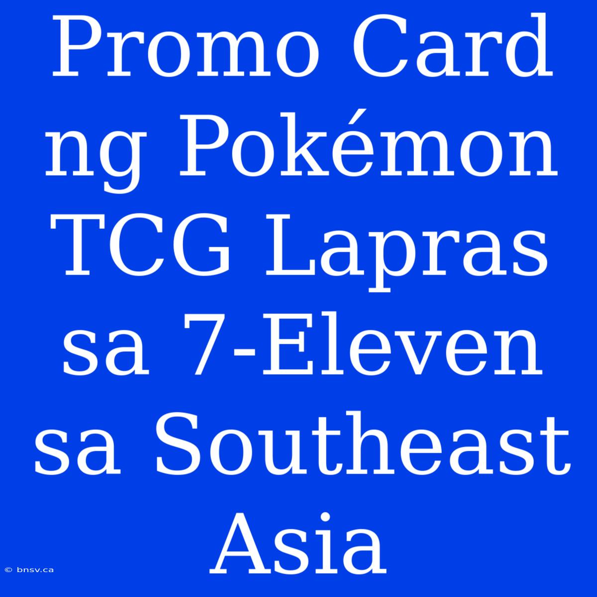 Promo Card Ng Pokémon TCG Lapras Sa 7-Eleven Sa Southeast Asia