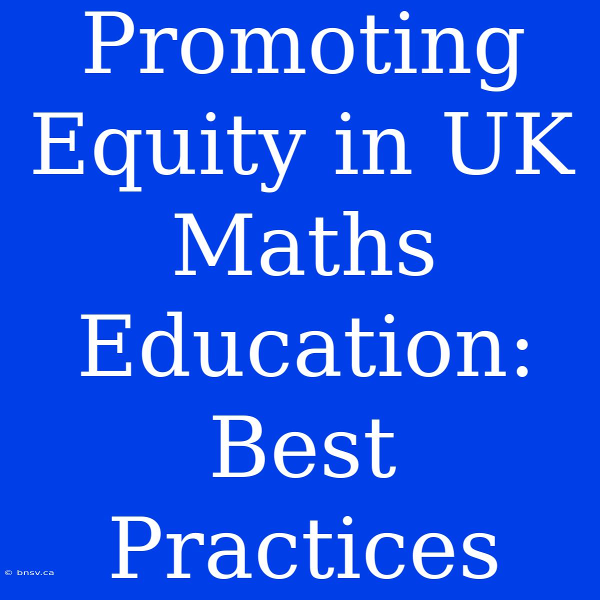 Promoting Equity In UK Maths Education: Best Practices