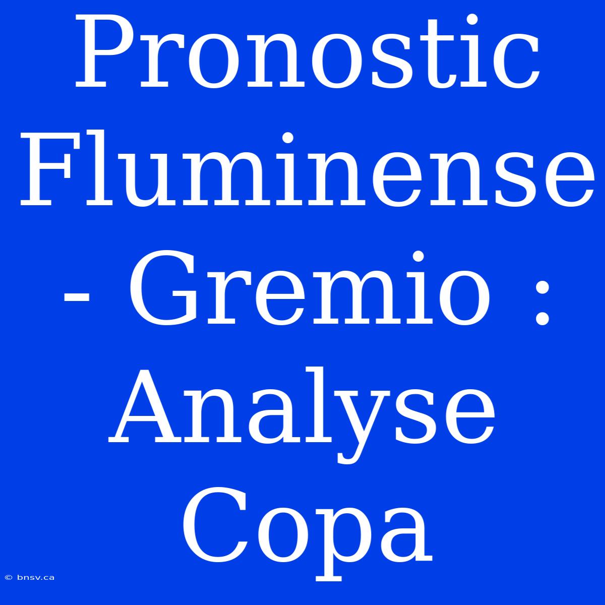 Pronostic Fluminense - Gremio : Analyse Copa