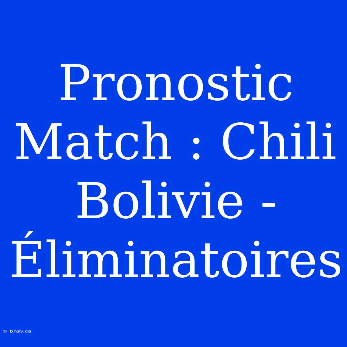 Pronostic Match : Chili Bolivie - Éliminatoires