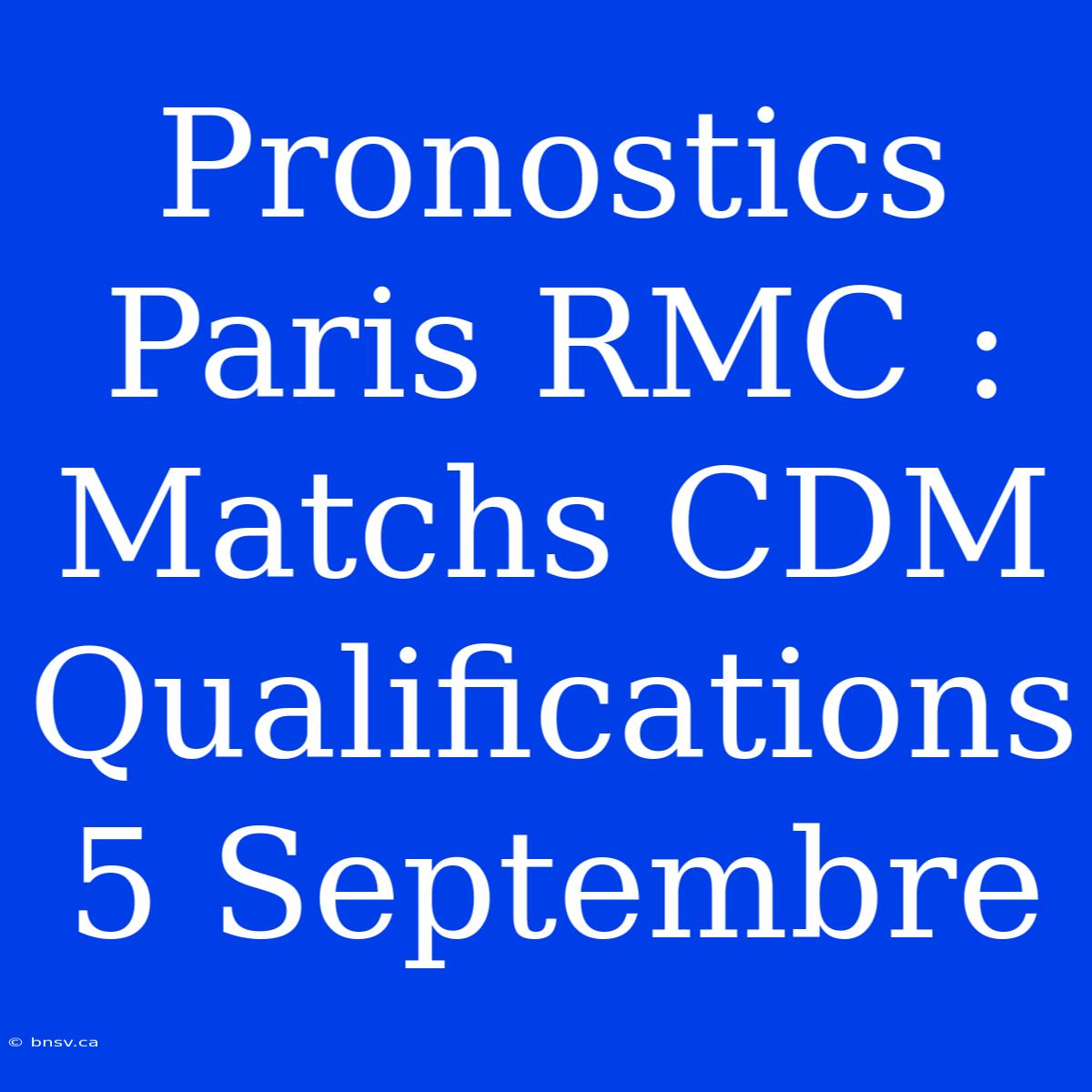 Pronostics Paris RMC : Matchs CDM Qualifications 5 Septembre