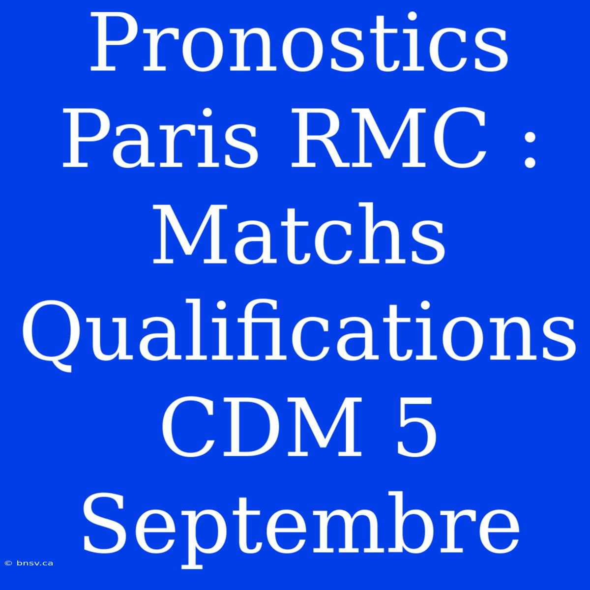 Pronostics Paris RMC : Matchs Qualifications CDM 5 Septembre