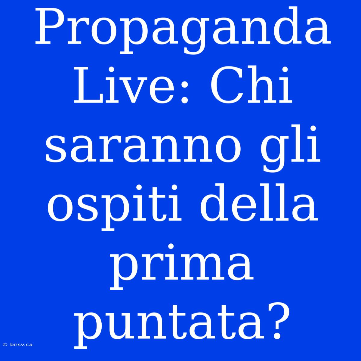 Propaganda Live: Chi Saranno Gli Ospiti Della Prima Puntata?