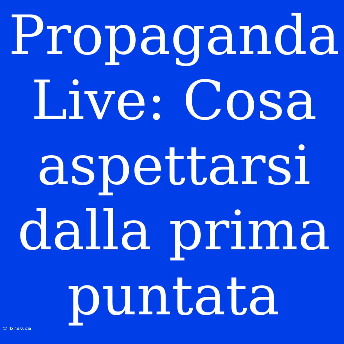 Propaganda Live: Cosa Aspettarsi Dalla Prima Puntata