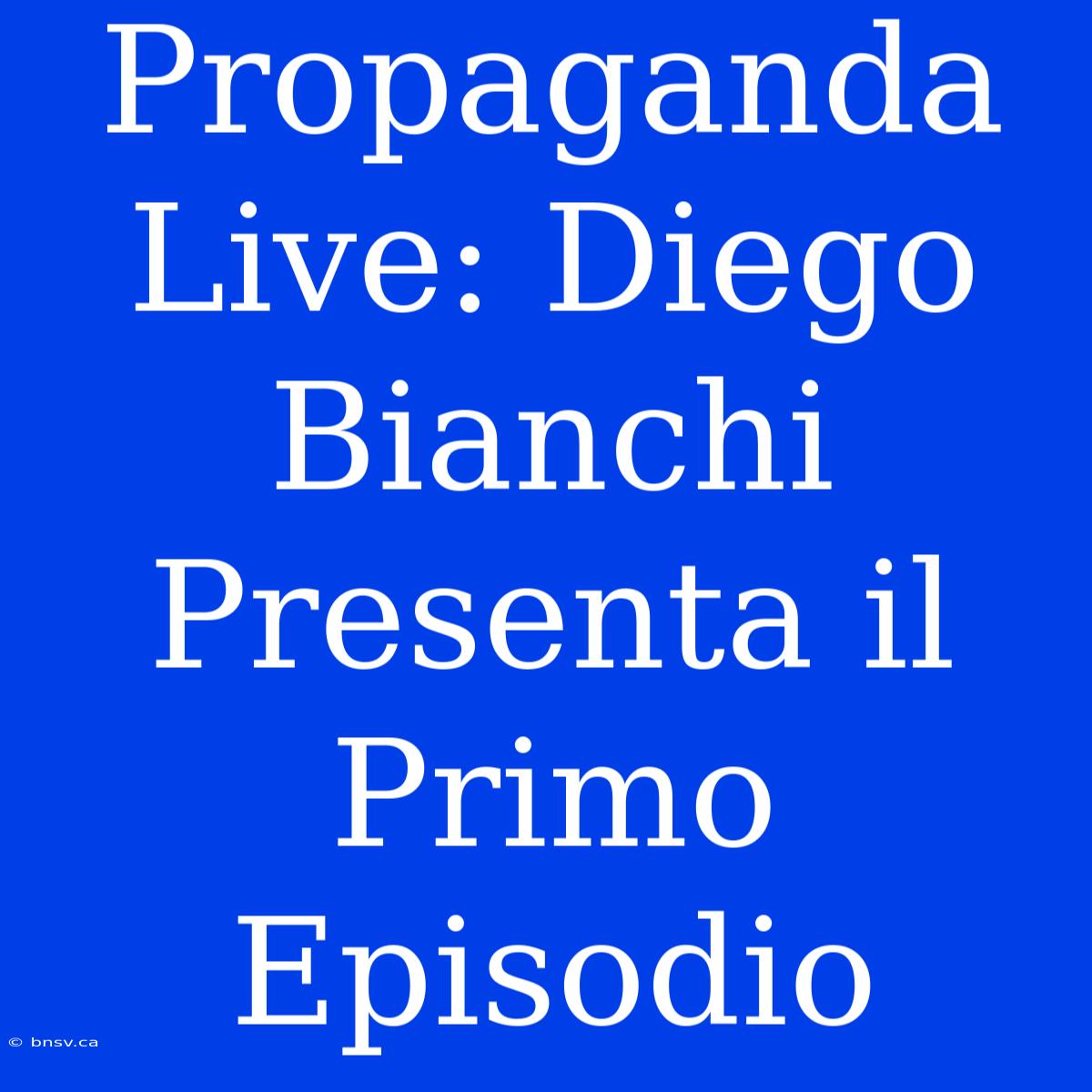 Propaganda Live: Diego Bianchi Presenta Il Primo Episodio