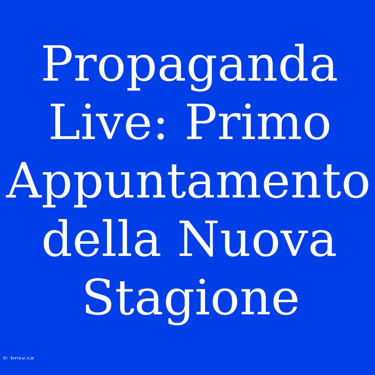 Propaganda Live: Primo Appuntamento Della Nuova Stagione