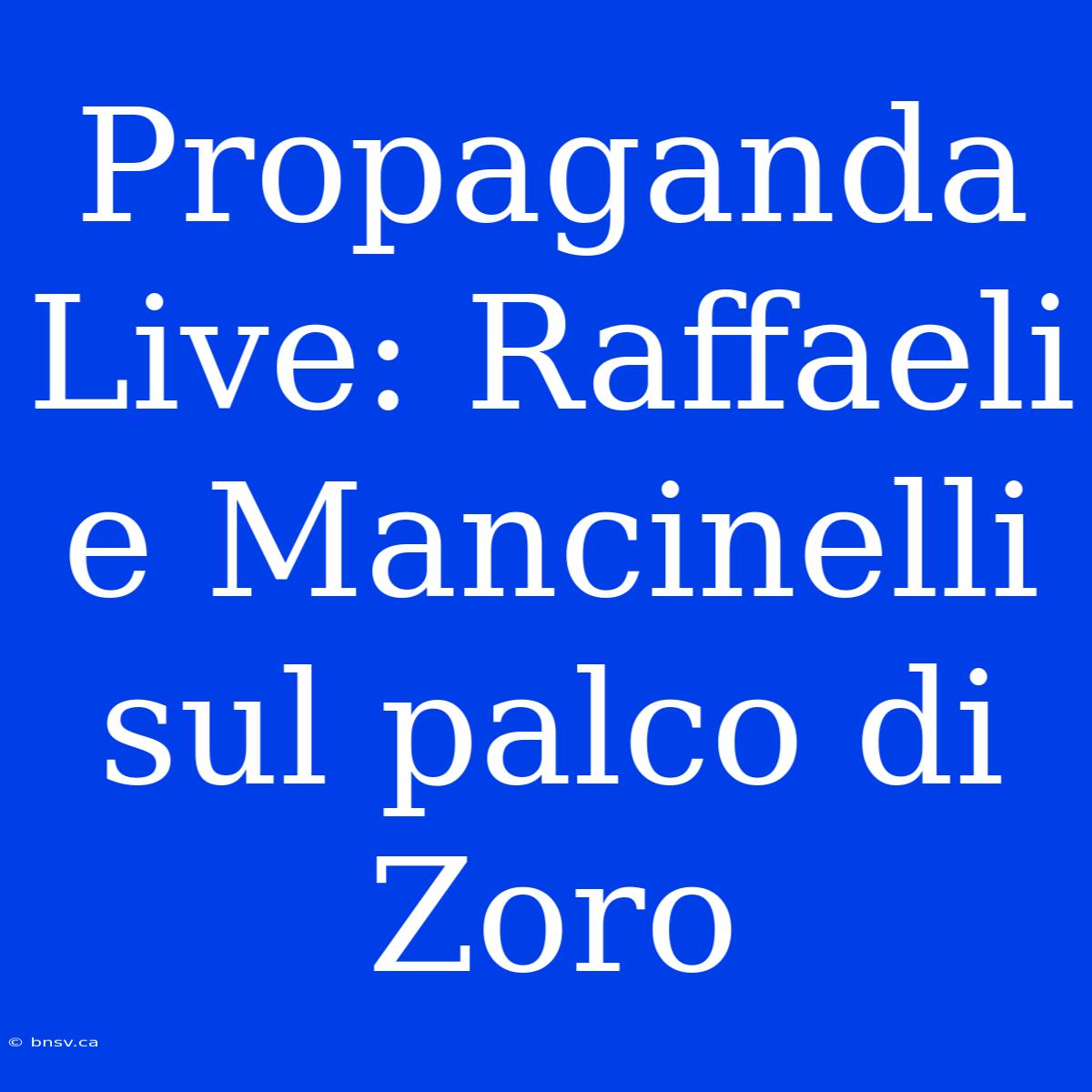 Propaganda Live: Raffaeli E Mancinelli Sul Palco Di Zoro