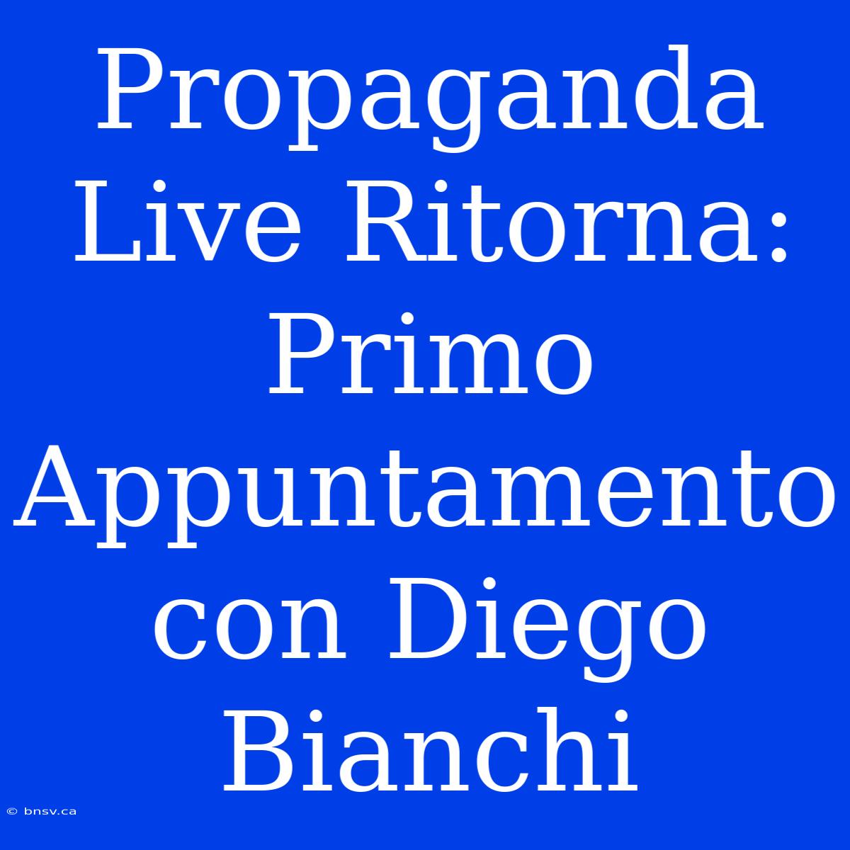 Propaganda Live Ritorna: Primo Appuntamento Con Diego Bianchi