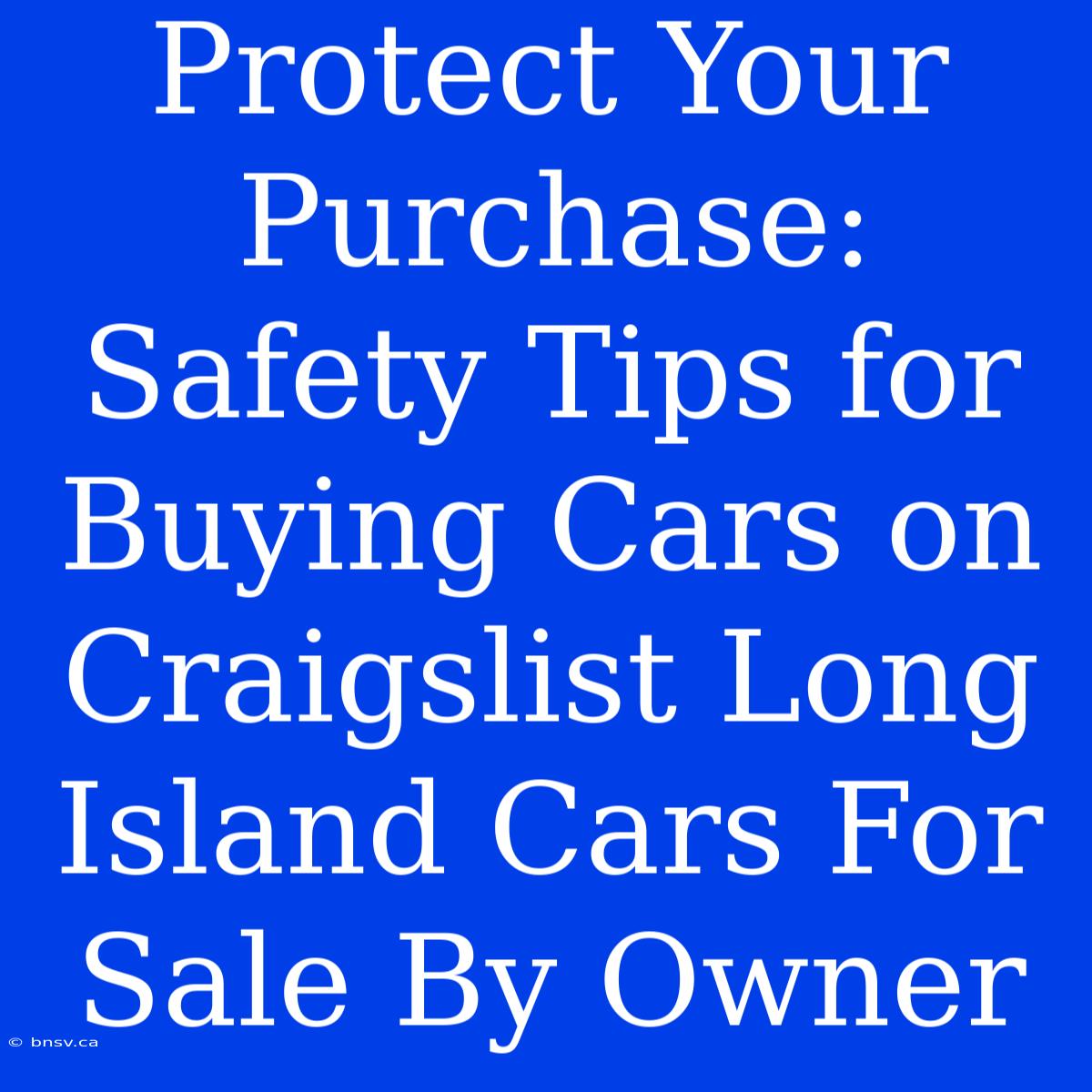 Protect Your Purchase: Safety Tips For Buying Cars On Craigslist Long Island Cars For Sale By Owner