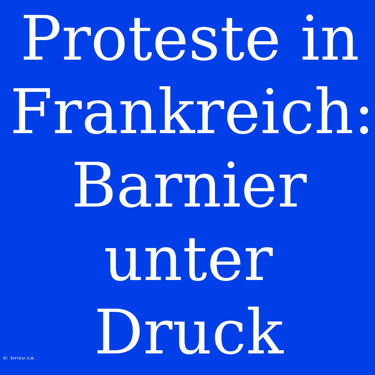 Proteste In Frankreich: Barnier Unter Druck