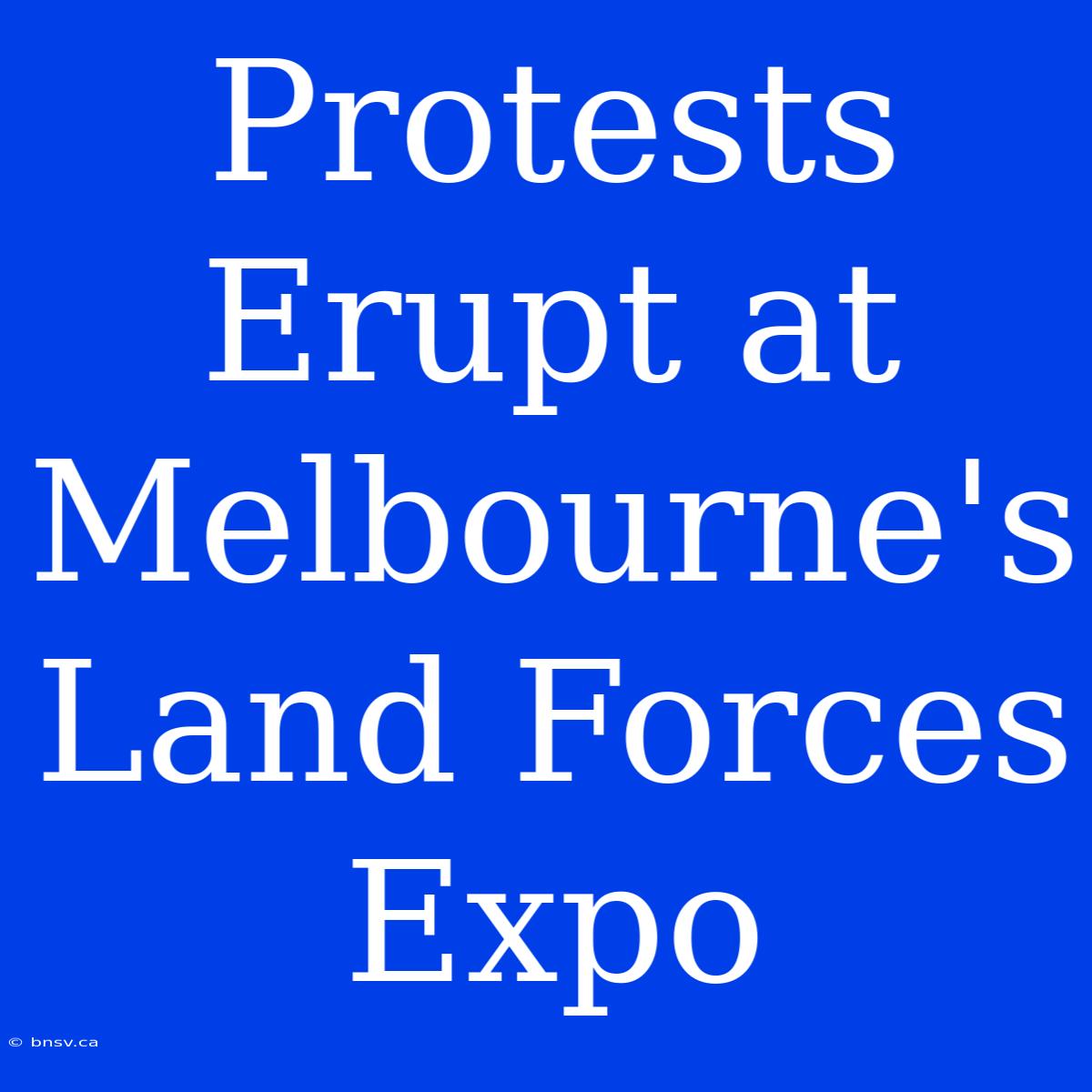 Protests Erupt At Melbourne's Land Forces Expo