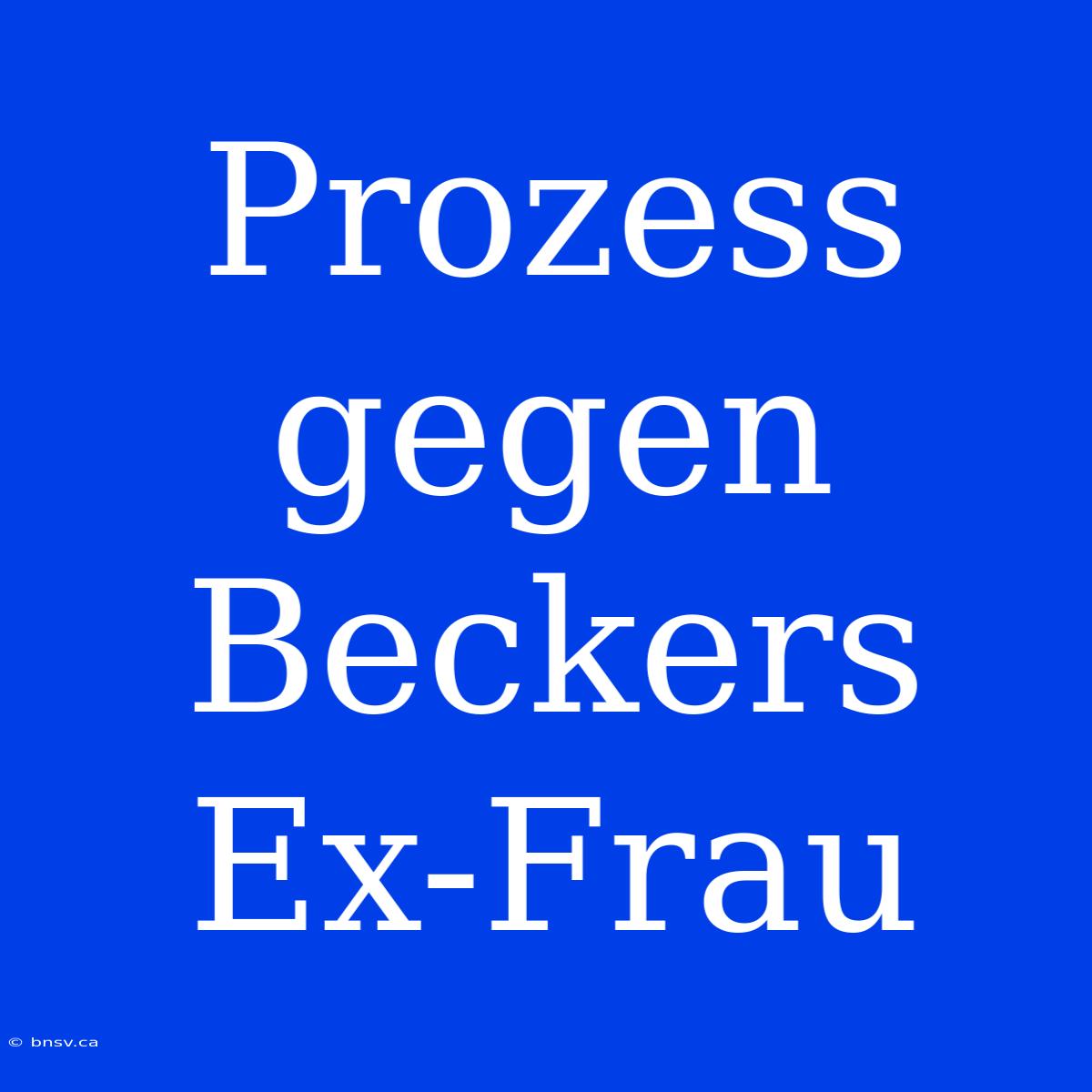 Prozess Gegen Beckers Ex-Frau