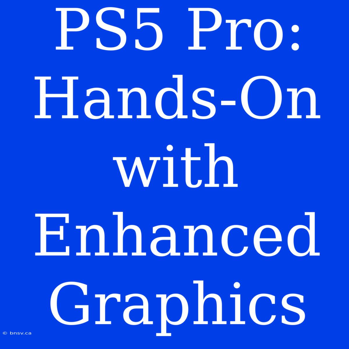 PS5 Pro: Hands-On With Enhanced Graphics