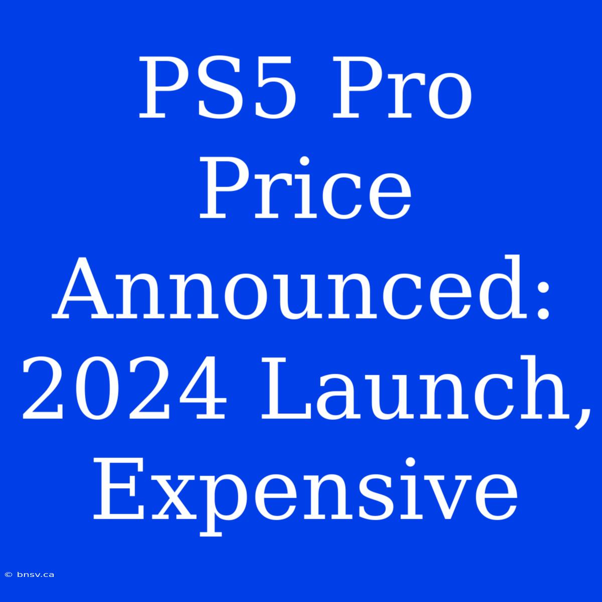 PS5 Pro Price Announced: 2024 Launch, Expensive