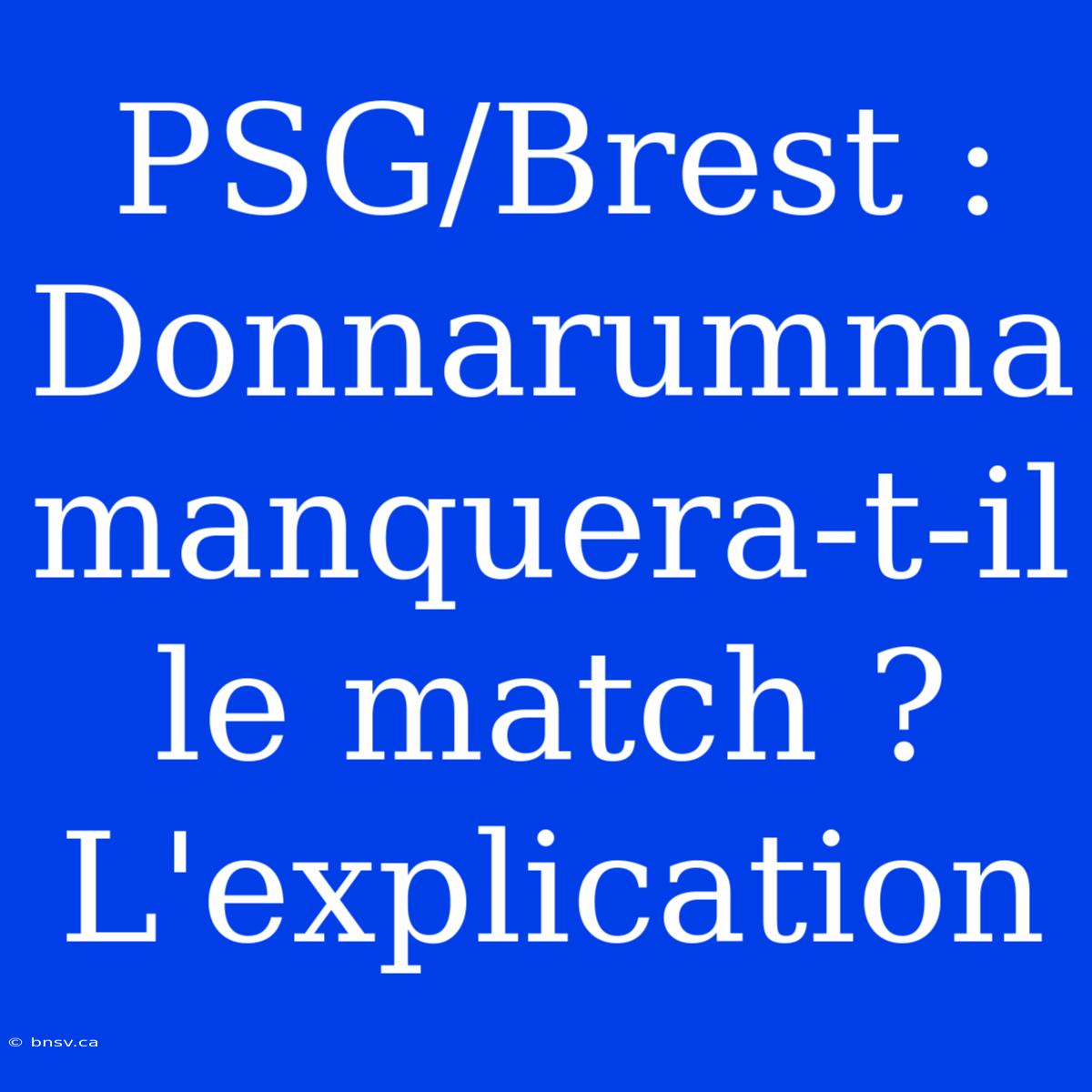 PSG/Brest : Donnarumma Manquera-t-il Le Match ? L'explication