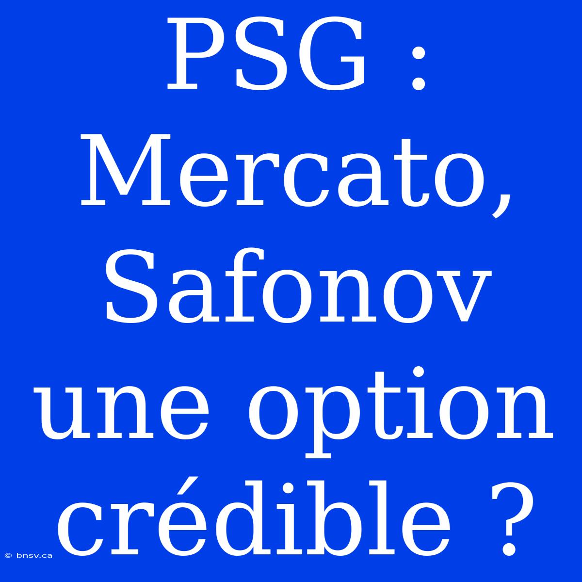 PSG : Mercato, Safonov Une Option Crédible ?