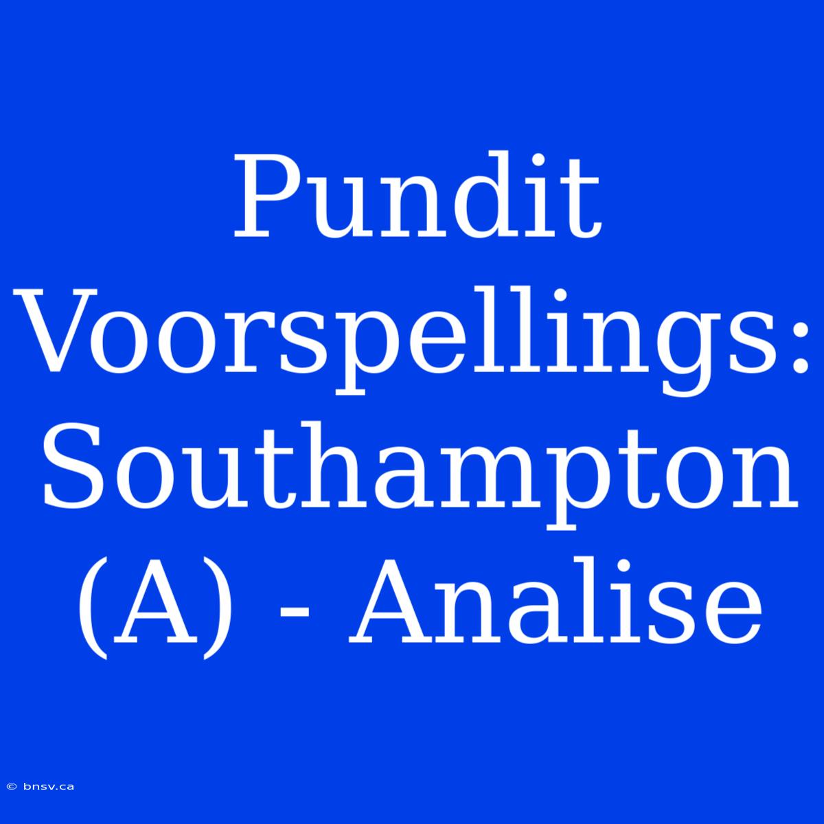 Pundit Voorspellings: Southampton (A) - Analise