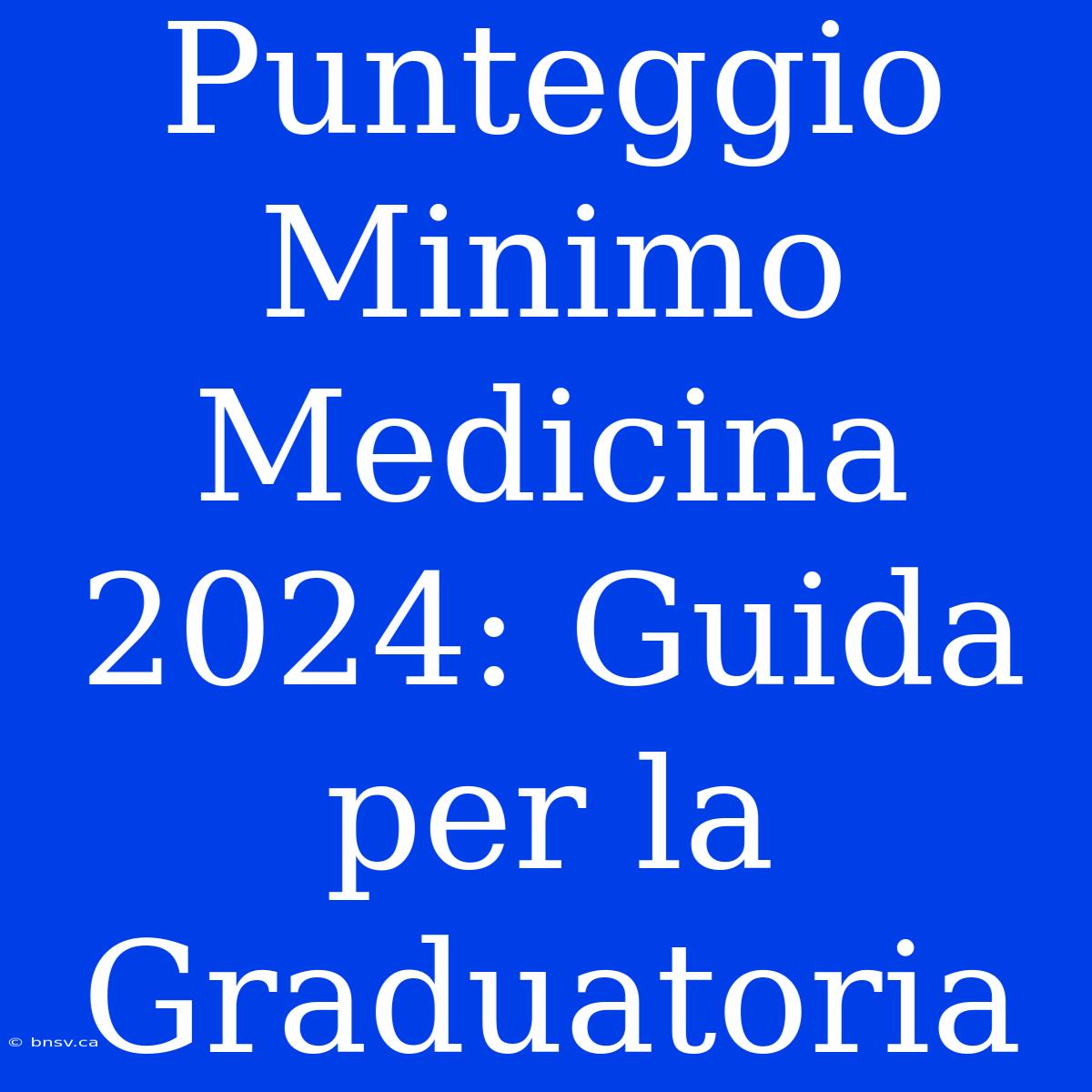 Punteggio Minimo Medicina 2024: Guida Per La Graduatoria