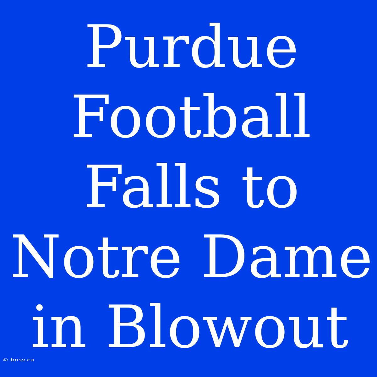 Purdue Football Falls To Notre Dame In Blowout