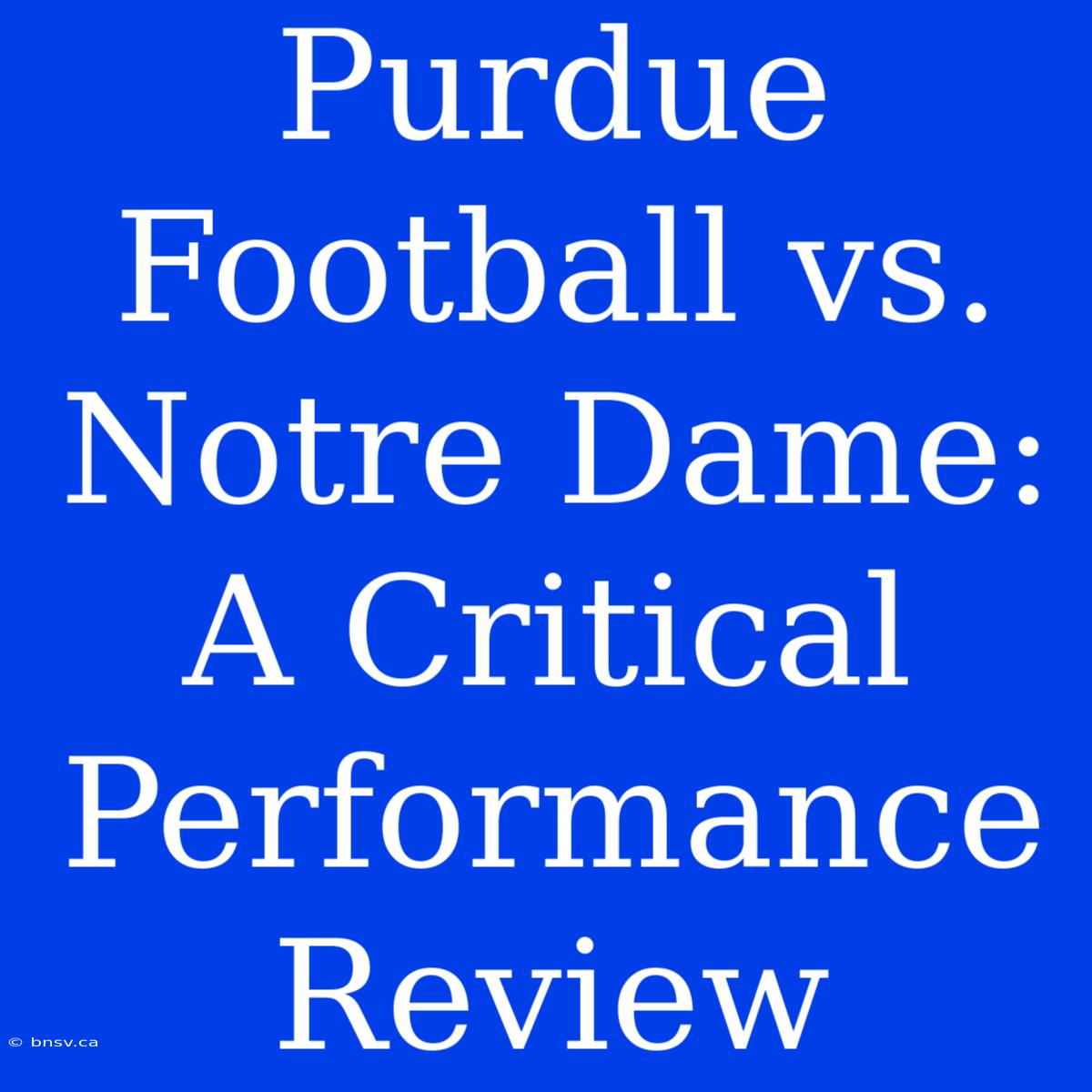 Purdue Football Vs. Notre Dame: A Critical Performance Review