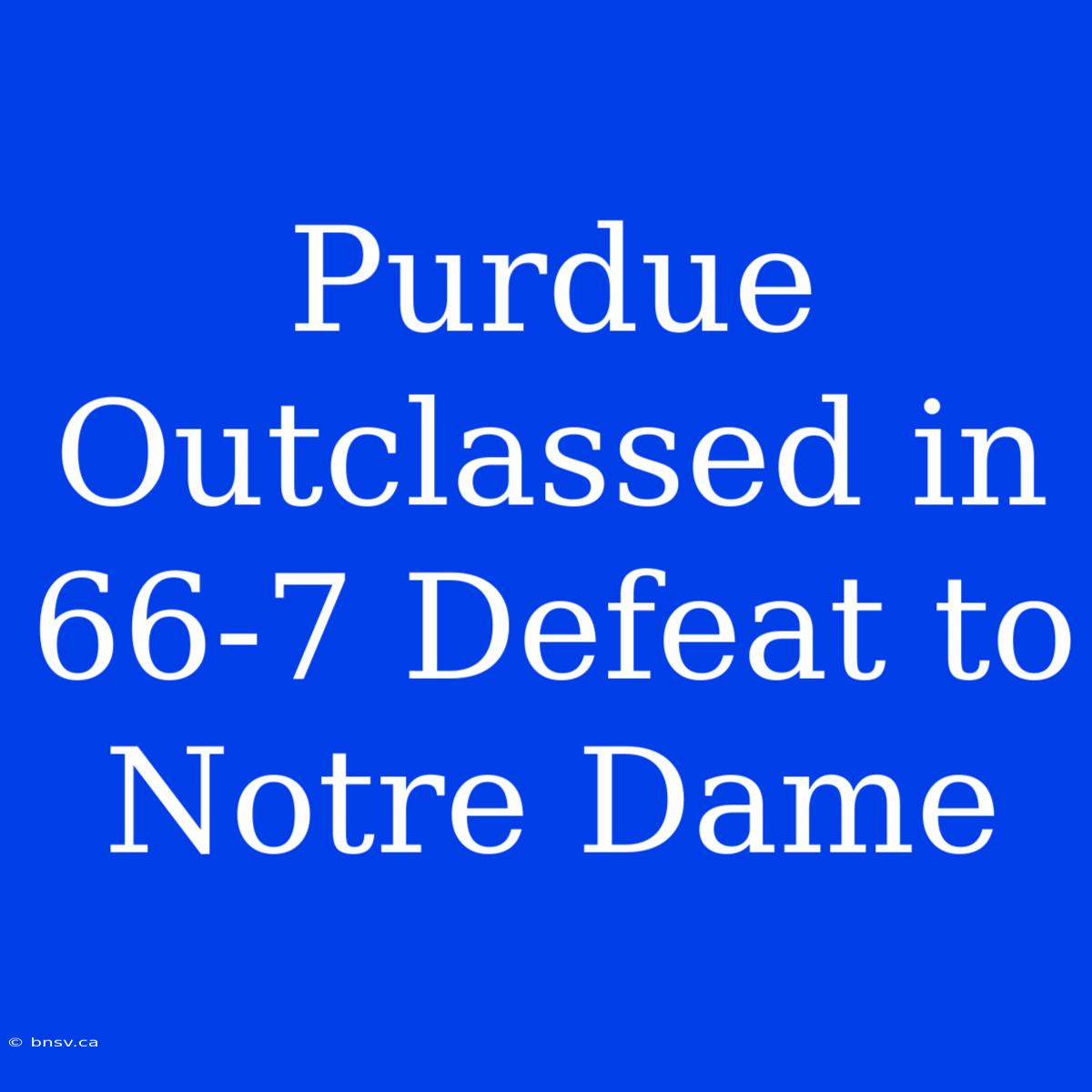 Purdue Outclassed In 66-7 Defeat To Notre Dame