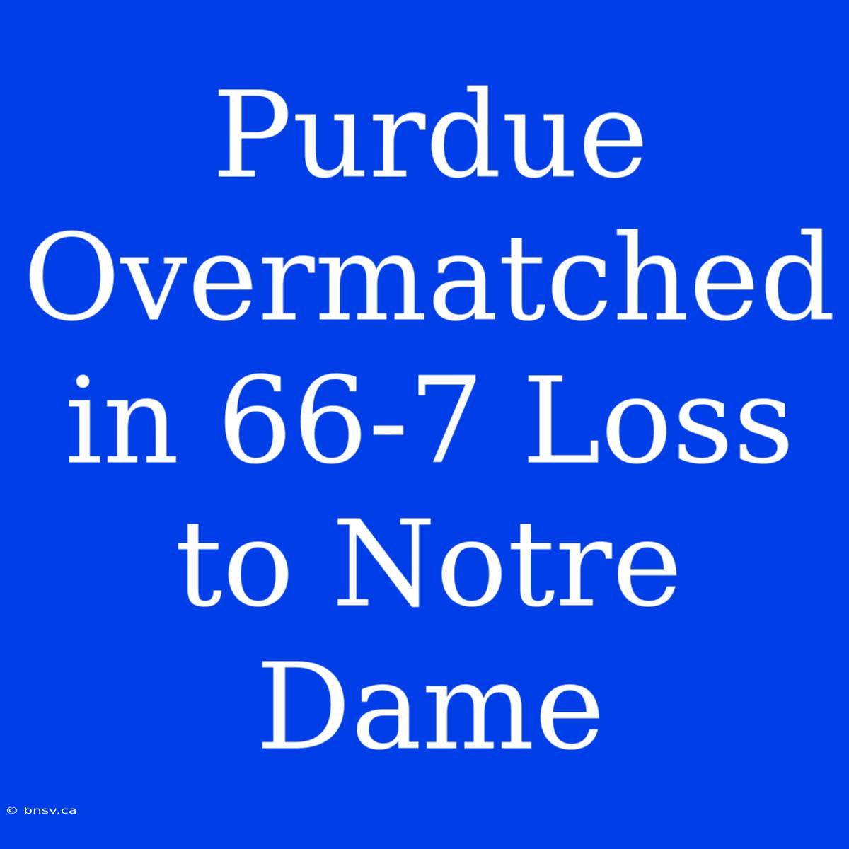 Purdue Overmatched In 66-7 Loss To Notre Dame