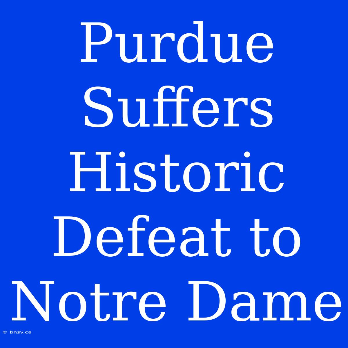 Purdue Suffers Historic Defeat To Notre Dame