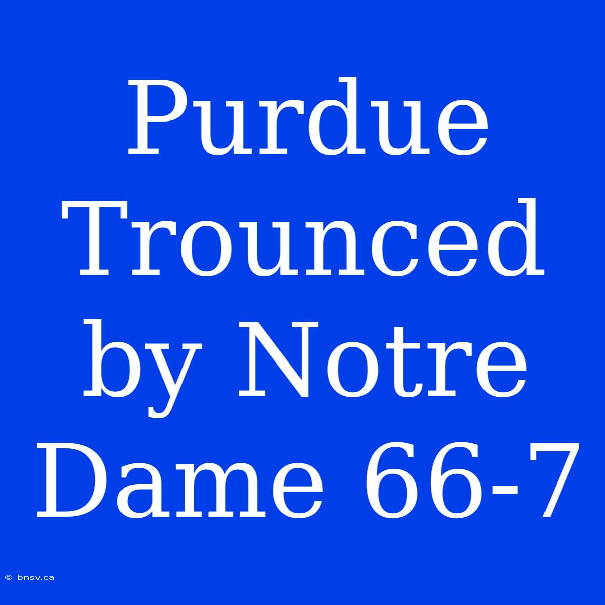 Purdue Trounced By Notre Dame 66-7