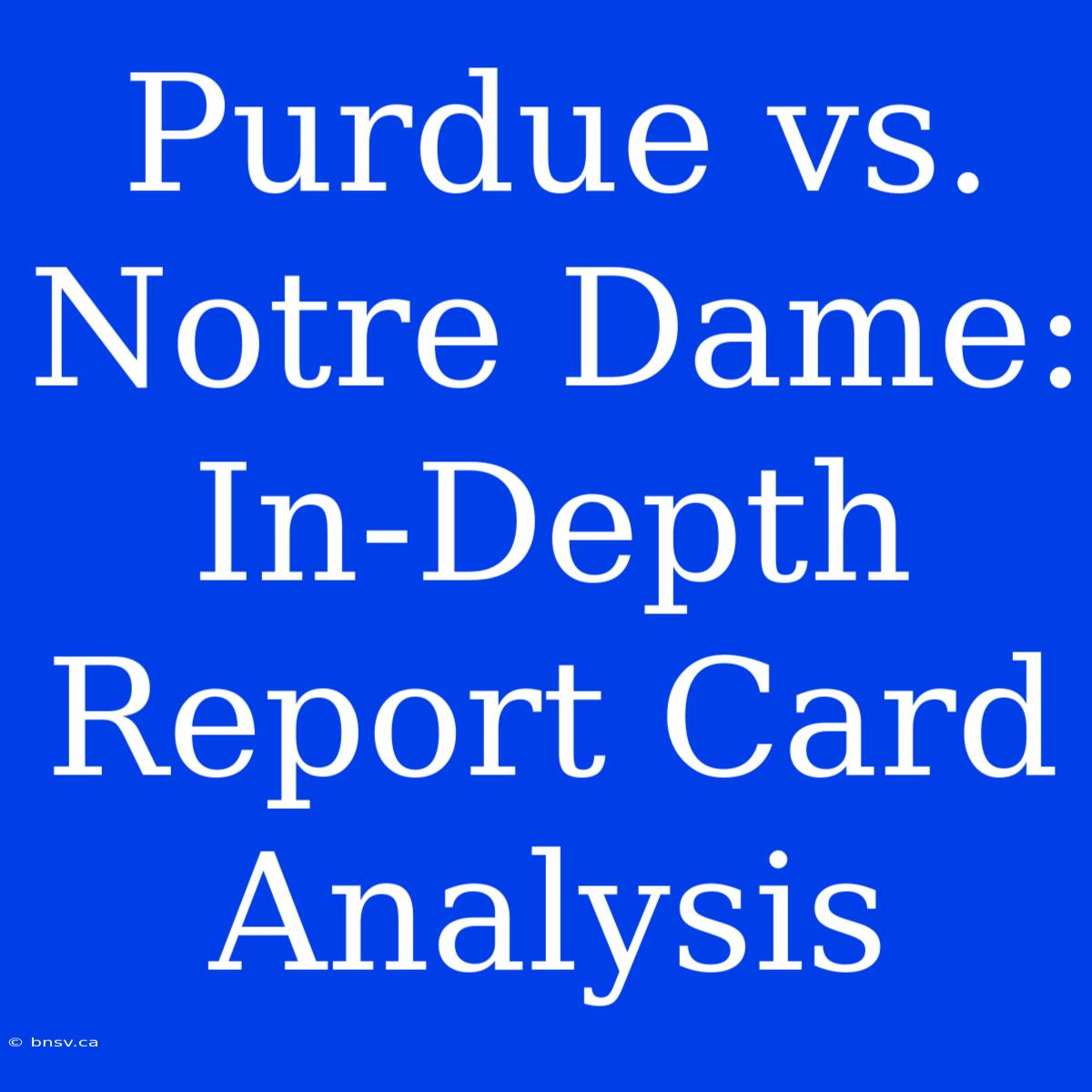 Purdue Vs. Notre Dame: In-Depth Report Card Analysis