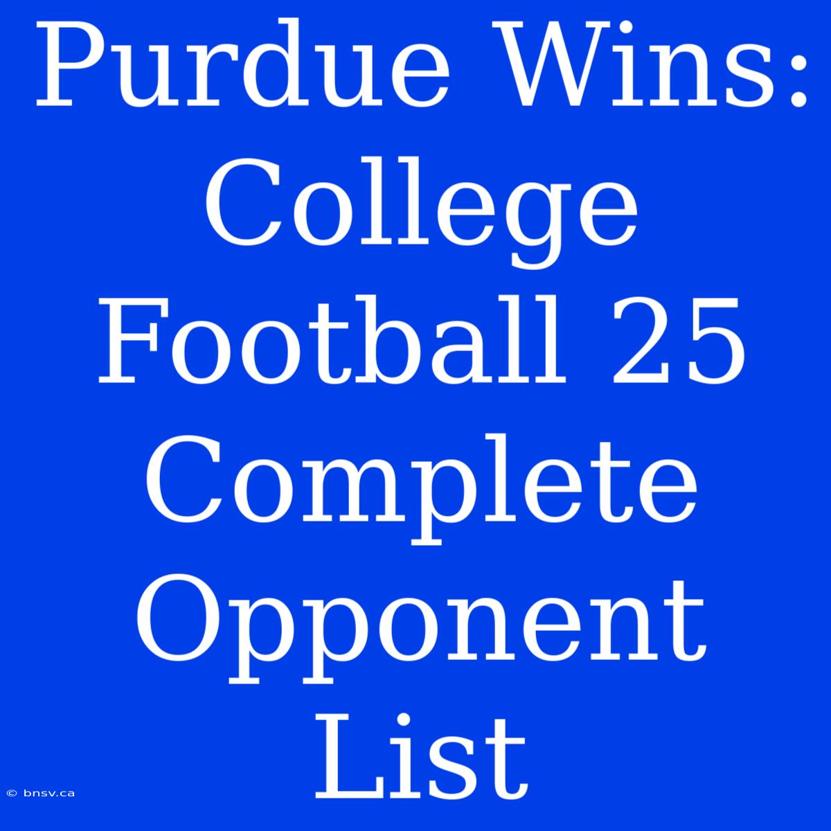 Purdue Wins: College Football 25 Complete Opponent List