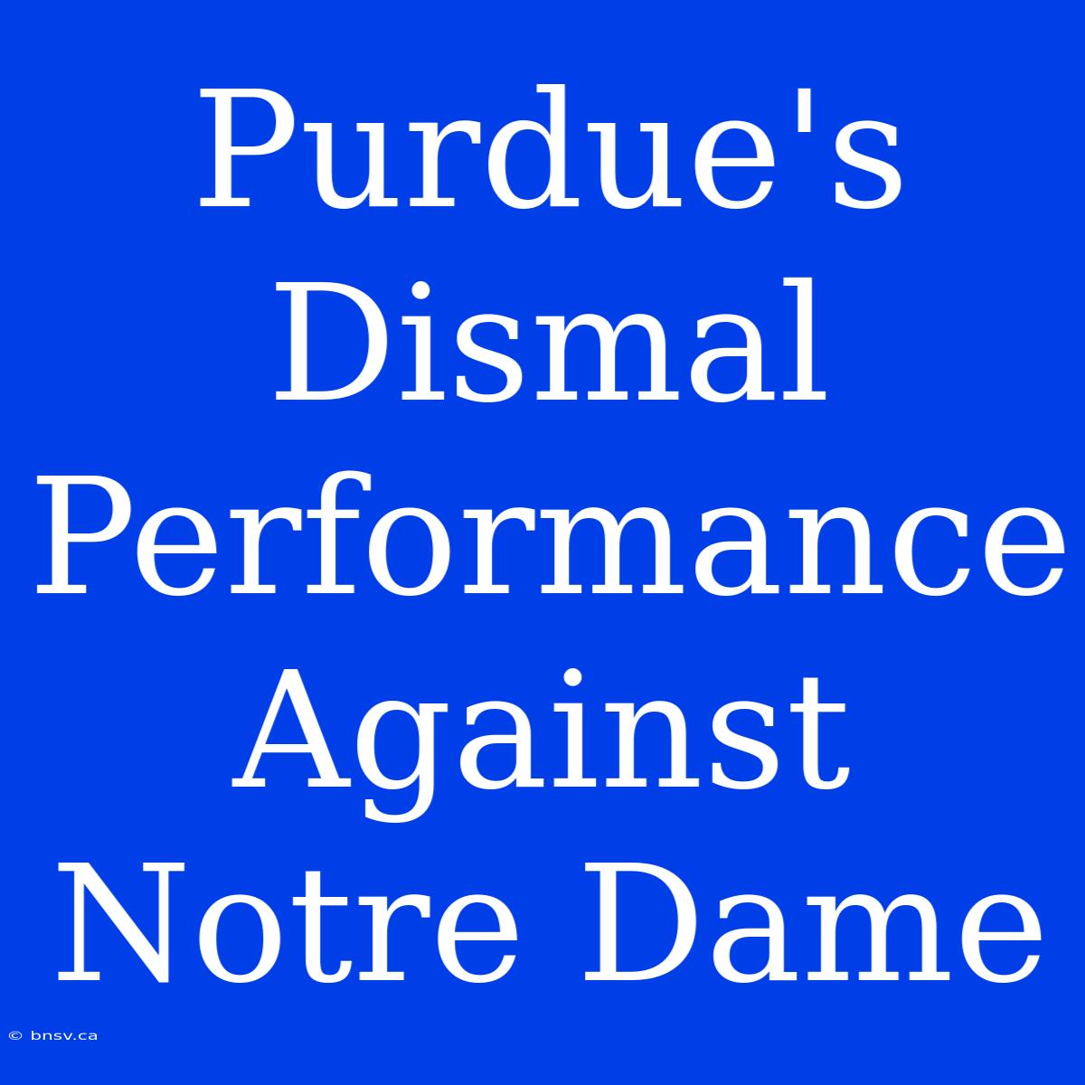 Purdue's Dismal Performance Against Notre Dame