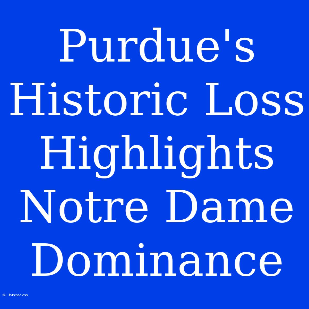 Purdue's Historic Loss Highlights Notre Dame Dominance