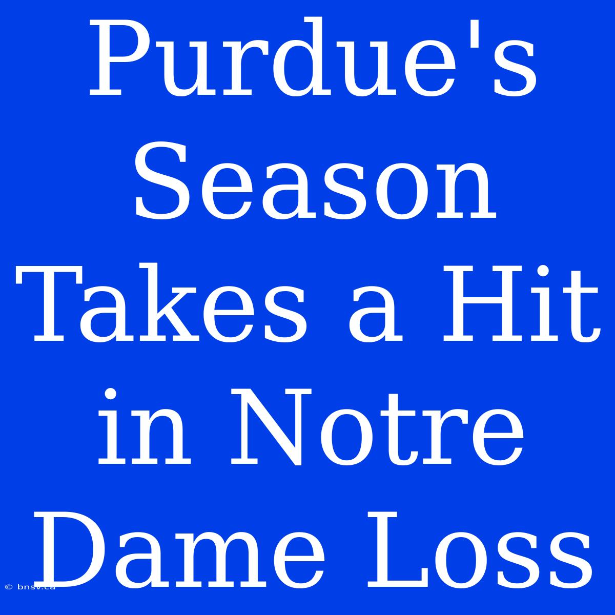 Purdue's Season Takes A Hit In Notre Dame Loss