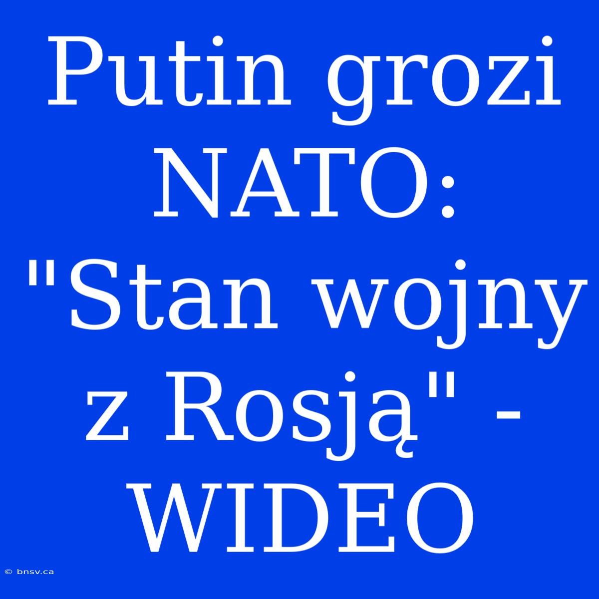 Putin Grozi NATO: 