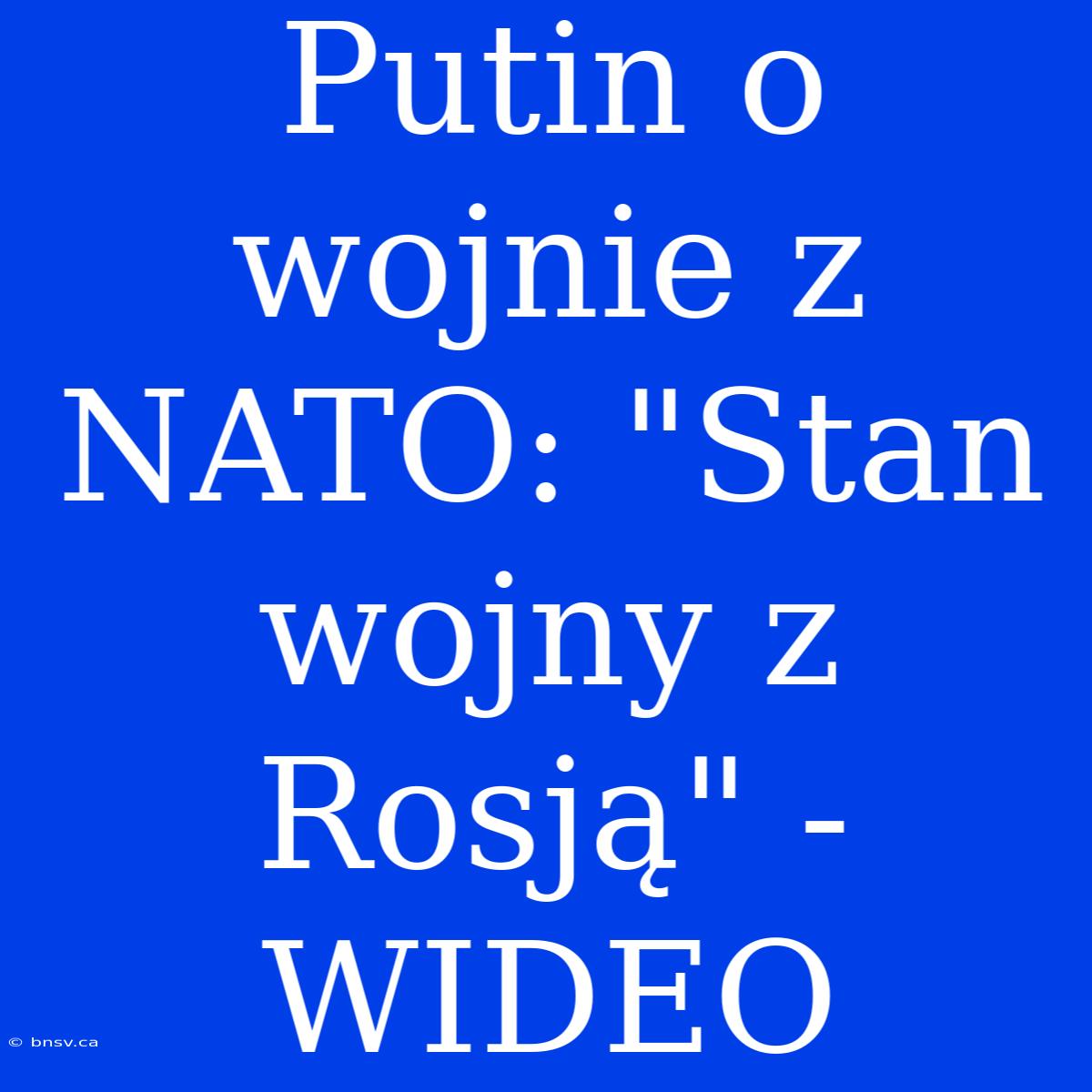 Putin O Wojnie Z NATO: 