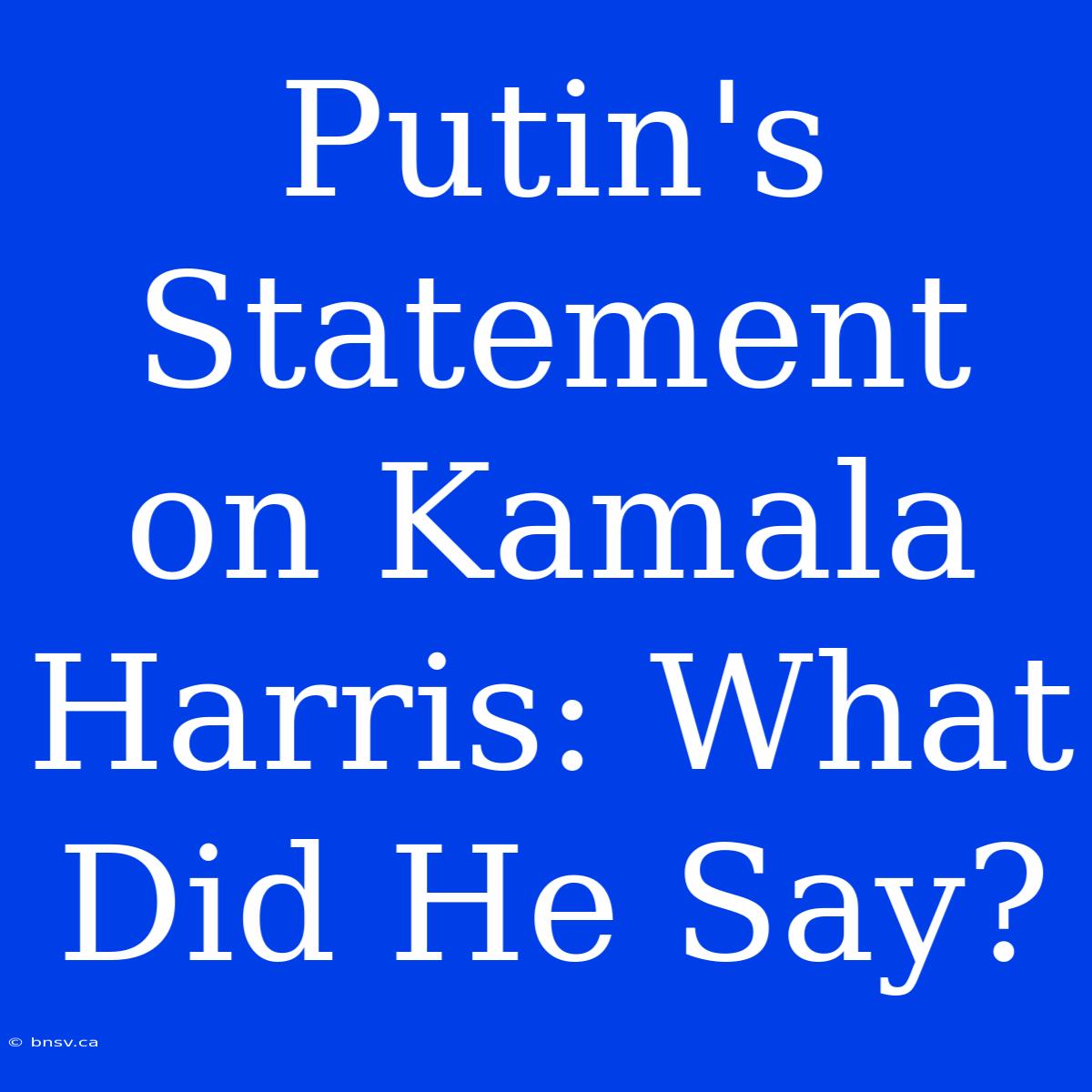 Putin's Statement On Kamala Harris: What Did He Say?