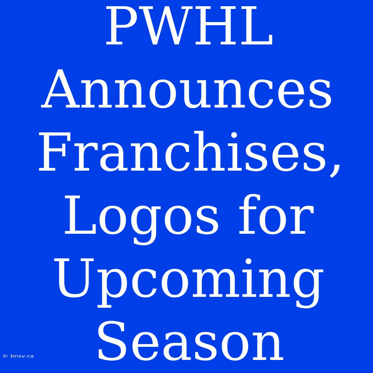 PWHL Announces Franchises, Logos For Upcoming Season