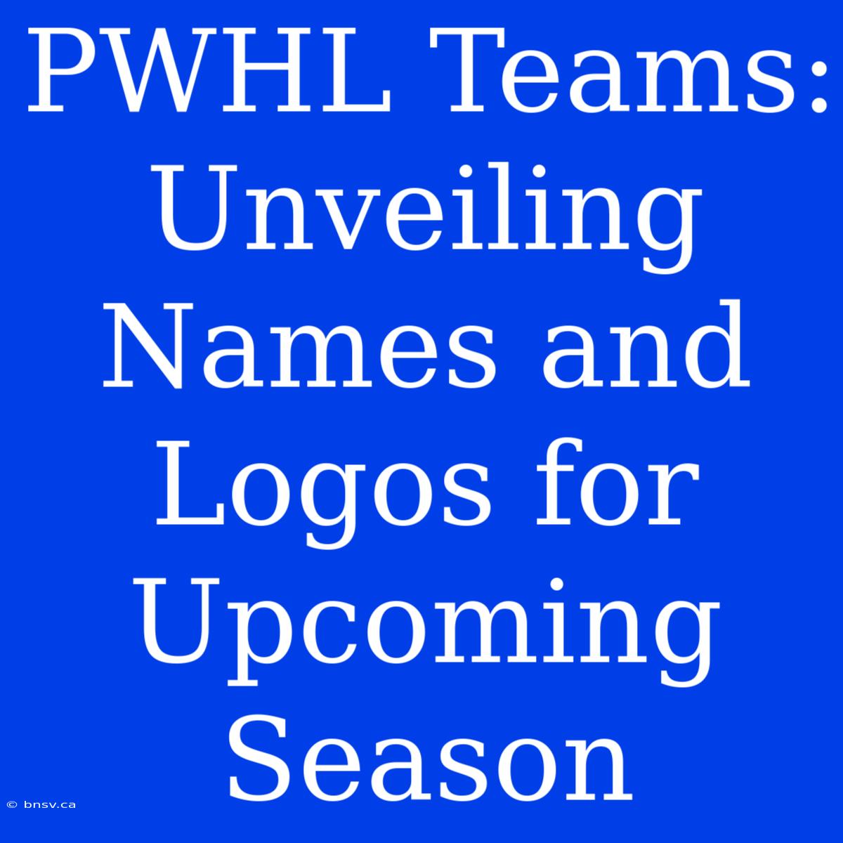 PWHL Teams: Unveiling Names And Logos For Upcoming Season