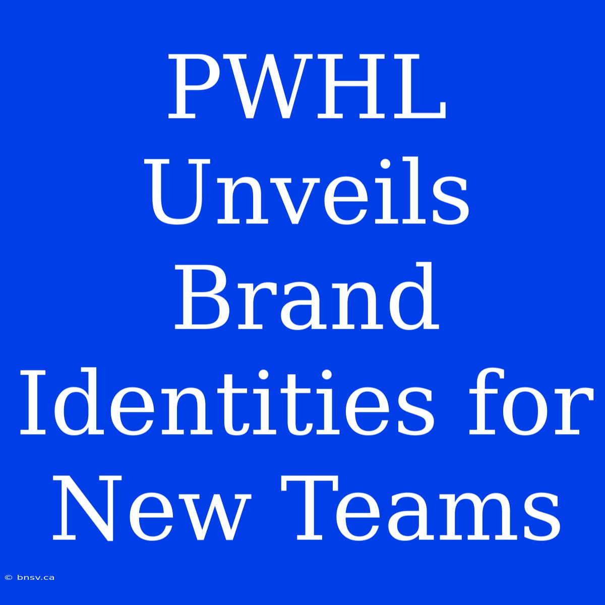 PWHL Unveils Brand Identities For New Teams